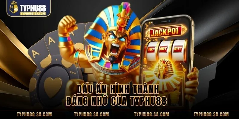 Dấu ấn hình thành đáng nhớ của TyPhu88  