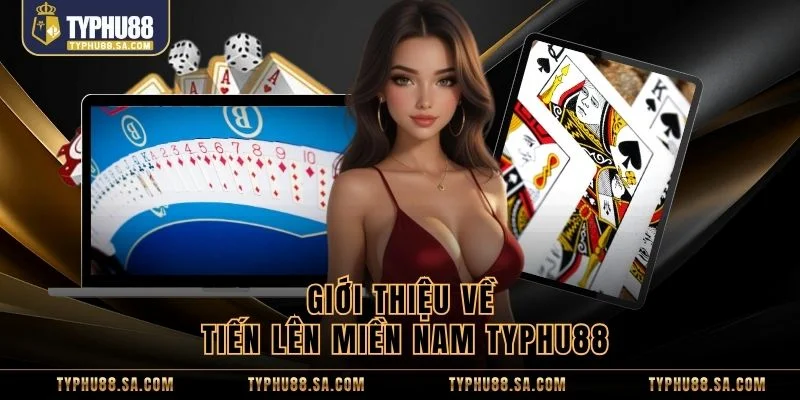 Giới thiệu về tiến lên miền nam TyPhu88