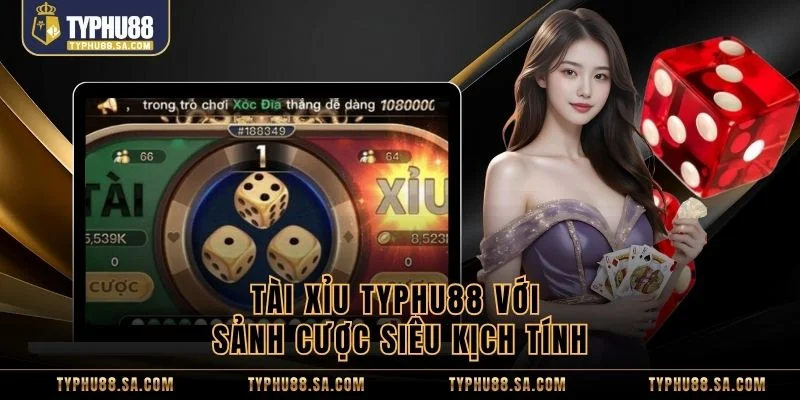 Tài xỉu TyPhu88 với sảnh cược siêu kịch tính