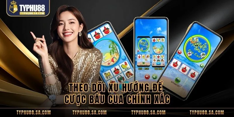 Theo dõi xu hướng để cược bầu cua chính xác
