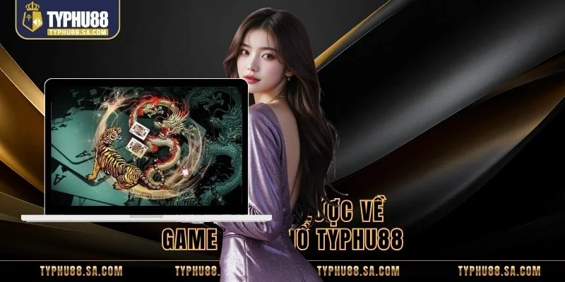 Tìm hiểu sơ lược về game rồng hổ TyPhu88