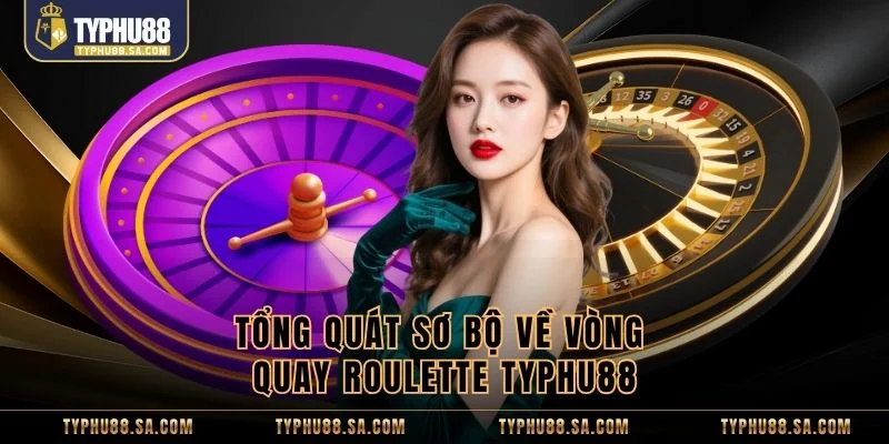 Tổng quát sơ bộ về vòng quay Roulette TyPhu88