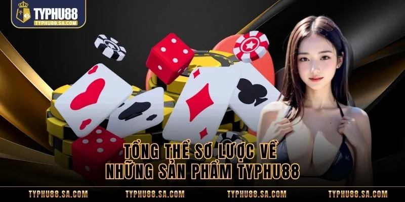 Tổng thể sơ lược về những sản phẩm TyPhu88
