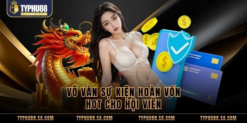 Vô vàn sự kiện hoàn vốn hot cho hội viên 