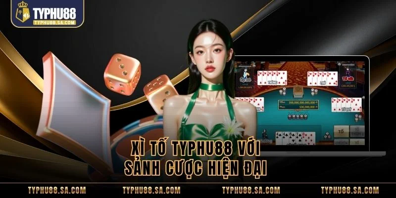 Xì tố TyPhu88 với sảnh cược hiện đại 